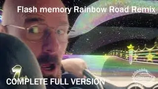 Flash Memory Rainbow Road Remix COMPLETE FULL VERSION (read desc)