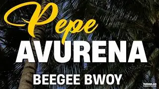 PEPE AVURENA 2025 (BEEGEE BWOY)