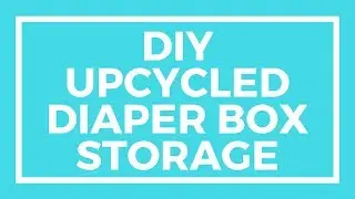 DIY Cute Diaper box Storage