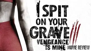 I Spit on Your Grave III: Vengeance is Mine (2015) is a pretty enjoyable continuation (SPOILERS!!!)