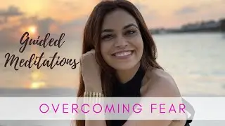 Overcoming Fear - A Guided Meditation