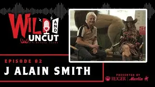 J Alain Smith - International Hunter & Conservationist / Wild & Uncut / EP 82