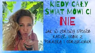 Kiedy cały świat mówi nam NIE - jak prawidłowo radzić sobie z porażką i odrzuceniem
