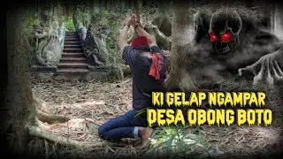 KI GELAP NGAMPAR..!!! SOSOK GAIB PENGGANGGU..!!! DESA OBONG BOTO
