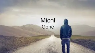 Michl - Gone (Lyrics)