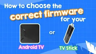 How to Choose the Right Firmware for Upgrading Android TV Box or TV Stick