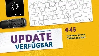 #45 - Sommer, Sonne, Datensicherheit - Update verfügbar