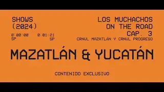 LOS MUCHACHOS ON THE ROAD - Cap 3: Mazatlán & Yucatán