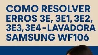 como resolver código de erro 3E 3E1 3E2 3E  3E4 lavadora Samsung wF106