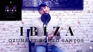 Ibiza - Ozuna ft Romeo Santos cover