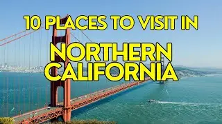 10 places to visit in Northern California | Travel guide