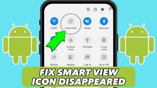 How to Fix the Disappeared Smart View Floating Icon and Missing Samsung Smart View Option