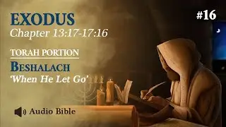 [Audio Bible] Torah Portion Beshalach - When He Let Go | Exodus 13:17 - 17:16