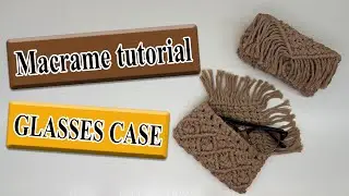 macrame tutorial: glasses case | (2021 design)