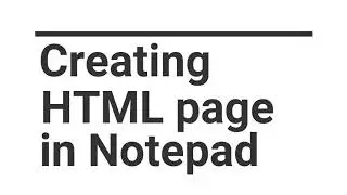 Installing Visual Studio Code, Writing basic HTML in Notepad and VS Code