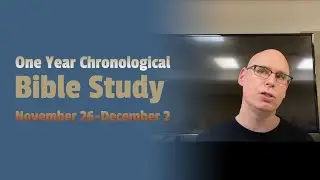A One Year Chronological Bible Study: November 26-December 2