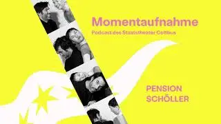 Momentaufnahme - Podcast des Staatstheater Cottbus - PENSION SCHÖLLER