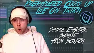 PreAmplified Makes A Simple E Guitar Sample From Scratch | Twitch Highlight