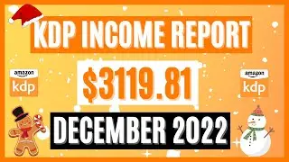 AMAZON KDP INCOME REPORT | How I Earned $3119.81 in December 2022