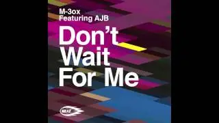 M-3ox Feat. AJB - Don't Wait For Me