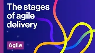 The stages of agile delivery