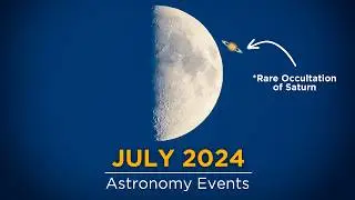 Top Things That Will Appear in the Skies of July 2024 | Saturn Occultation | Meteor Shower