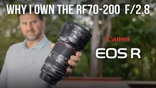 Why I Own The Canon RF70-200 f/2.8 Lens. 4 Years With The Canon R Mount