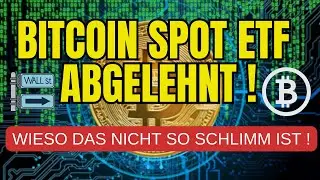 Wieso der BITCOIN ETF nicht abgelehnt wurde und wieso das NICHT schlimm ist