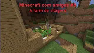 Minecraft Survival com Amigos #8 - Fazendo a farm de vilagers
