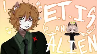 e.t. is an alien - meme (collab w @niktoris3!!!)