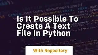 is it possible to create a text file in python