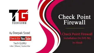 How to Add Checkpoint Firewall Image in EVE-NG Host In Hindi By Deepak Sood || Video- 7 || Tech GURU