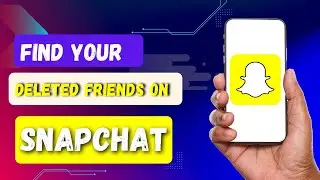 HOW TO FIND YOUR DELETED FRIENDS ON SNAPCHAT