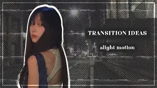 ✮ Transition Ideas • Alight Motion ೀ⋆｡ ˚