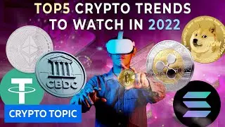 TOP 5 Crypto Trends To Watch and Invest in 2022 | CRYPTO TOPIC