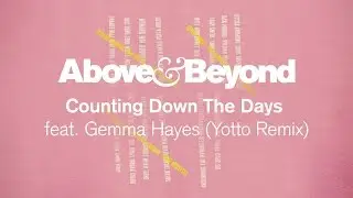 Above & Beyond feat. Gemma Hayes - Counting Down The Days (Yotto Remix)