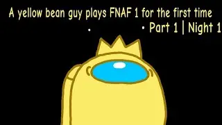 This Game Is Too Ez | Yellow Crown Boi Plays FNAF 1 For The First Time (PART 1)