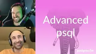 Advanced psql | Postgres.FM 120 | 