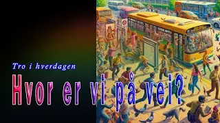 Hvor er vi på vei? - Tro i hverdagen