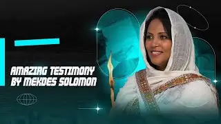 Amazing Testimony by Mekdes Solomon