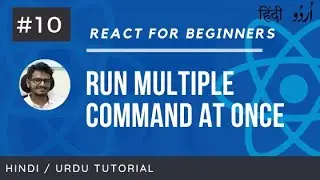 [#10] Run Multiple Command at Once in NPM or Yarn | Learn React for Beginners in Hindi and Urdu