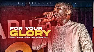 FOR YOUR GLORY - 30 MINS OF WORSHIP & INTERCESSION || MIN. THEOPHILUS SUNDAY