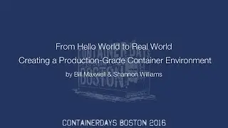 Creating a Production-Grade Container Environment (by Bill Maxwell & Shannon Williams)