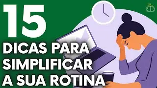 15 TIPS TO SIMPLIFY YOUR ROUTINE AND ORGANIZE YOUR LIFE
