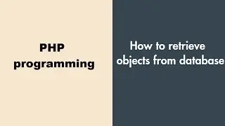 How to retrieve objects from database | PHP programming tutorials
