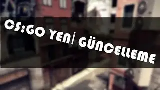 CS:GO YENİ GÜNCELLEME (TÜRK HARİTASI)