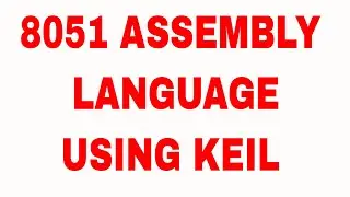 8051 ASSEMBLY LANGUAGE PROGRAMING USING KEIL