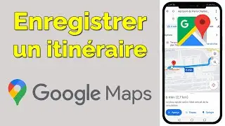 Comment enregistrer un itinéraire sur Google Maps, sauvegarder itinéraire Google Maps