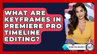 What Are Keyframes In Premiere Pro Timeline Editing? - Design Tool Unlocked