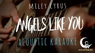 ANGELS LIKE YOU by Miley Cyrus ( Acoustic Karaoke )
